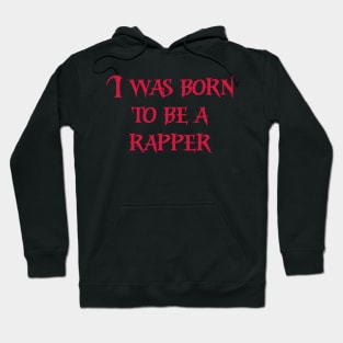 I was born to be a rapper red color Hoodie